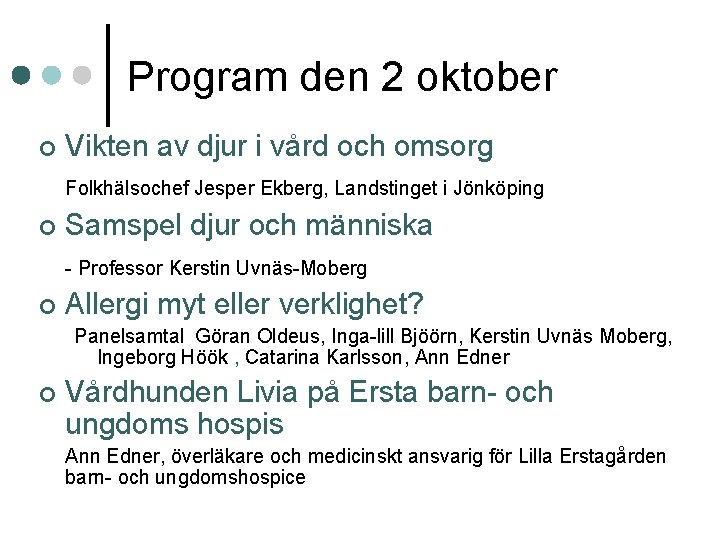 Program den 2 oktober ¢ Vikten av djur i vård och omsorg Folkhälsochef Jesper Program den 2 oktober ¢ Vikten av djur i vård och omsorg Folkhälsochef Jesper