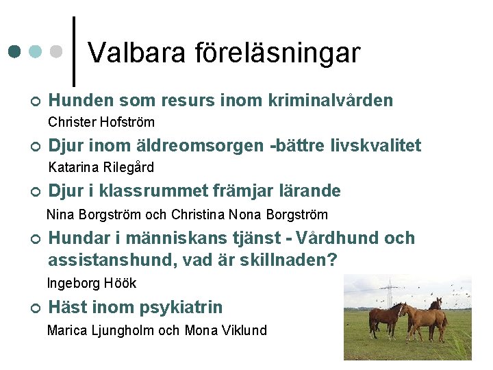Valbara föreläsningar ¢ Hunden som resurs inom kriminalvården Christer Hofström ¢ Djur inom äldreomsorgen Valbara föreläsningar ¢ Hunden som resurs inom kriminalvården Christer Hofström ¢ Djur inom äldreomsorgen