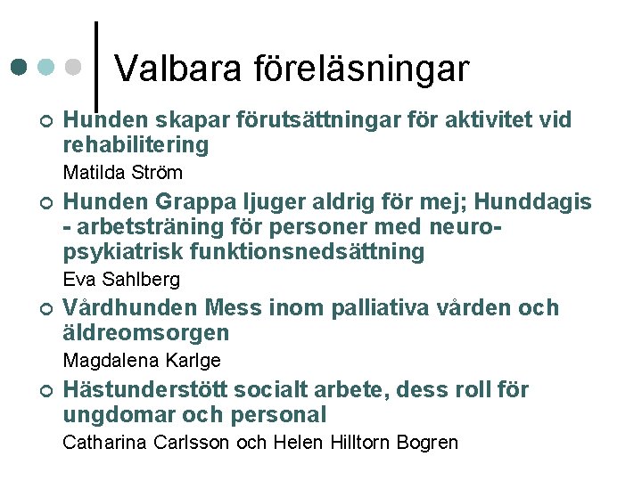 Valbara föreläsningar ¢ Hunden skapar förutsättningar för aktivitet vid rehabilitering Matilda Ström ¢ Hunden Valbara föreläsningar ¢ Hunden skapar förutsättningar för aktivitet vid rehabilitering Matilda Ström ¢ Hunden