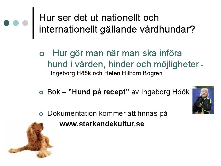 Hur ser det ut nationellt och internationellt gällande vårdhundar? ¢ Hur gör man när Hur ser det ut nationellt och internationellt gällande vårdhundar? ¢ Hur gör man när
