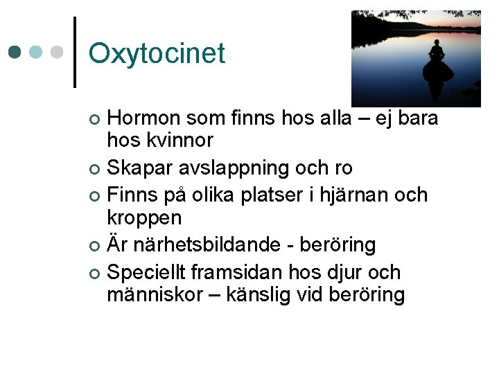 Oxytocinet Hormon som finns hos alla – ej bara hos kvinnor ¢ Skapar avslappning Oxytocinet Hormon som finns hos alla – ej bara hos kvinnor ¢ Skapar avslappning