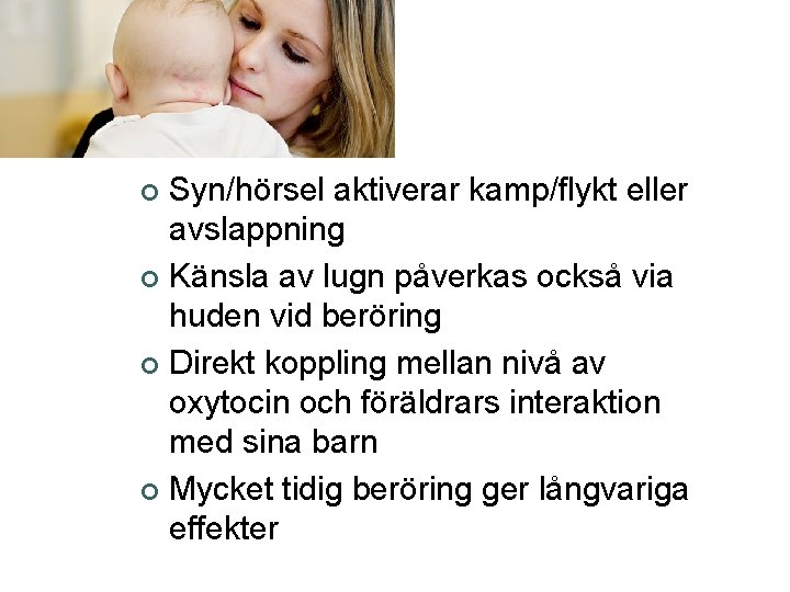 Syn/hörsel aktiverar kamp/flykt eller avslappning ¢ Känsla av lugn påverkas också via huden vid Syn/hörsel aktiverar kamp/flykt eller avslappning ¢ Känsla av lugn påverkas också via huden vid