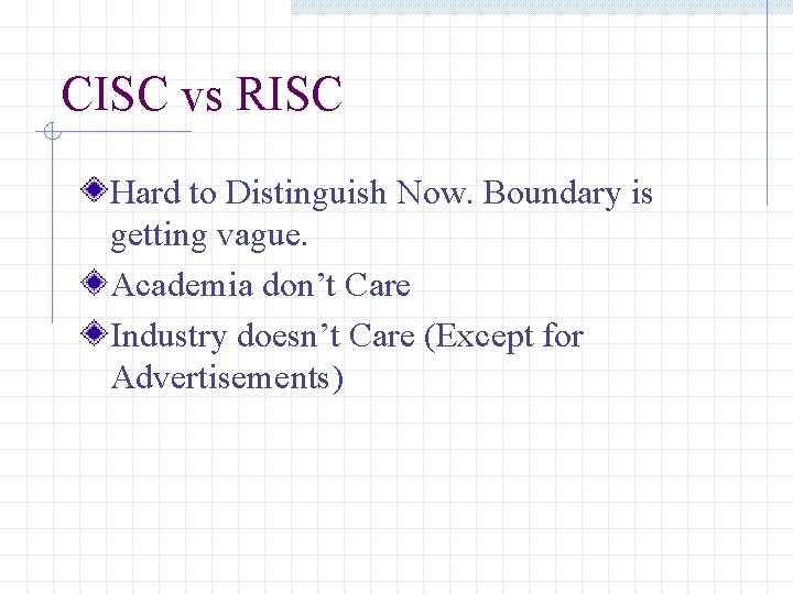 CISC vs RISC Hard to Distinguish Now. Boundary is getting vague. Academia don’t Care