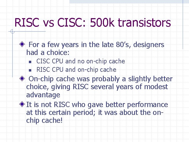 RISC vs CISC: 500 k transistors For a few years in the late 80’s,