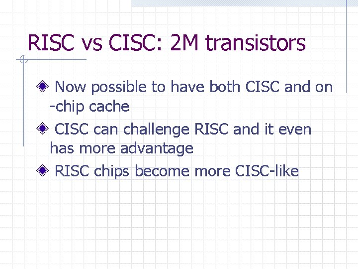 RISC vs CISC: 2 M transistors Now possible to have both CISC and on