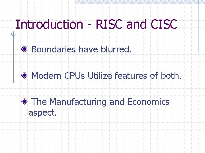 Introduction - RISC and CISC Boundaries have blurred. Modern CPUs Utilize features of both.