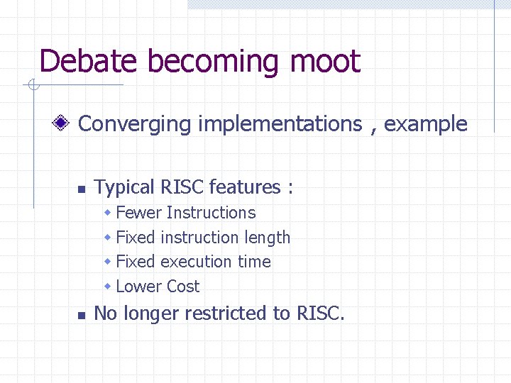 Debate becoming moot Converging implementations , example n Typical RISC features : w Fewer