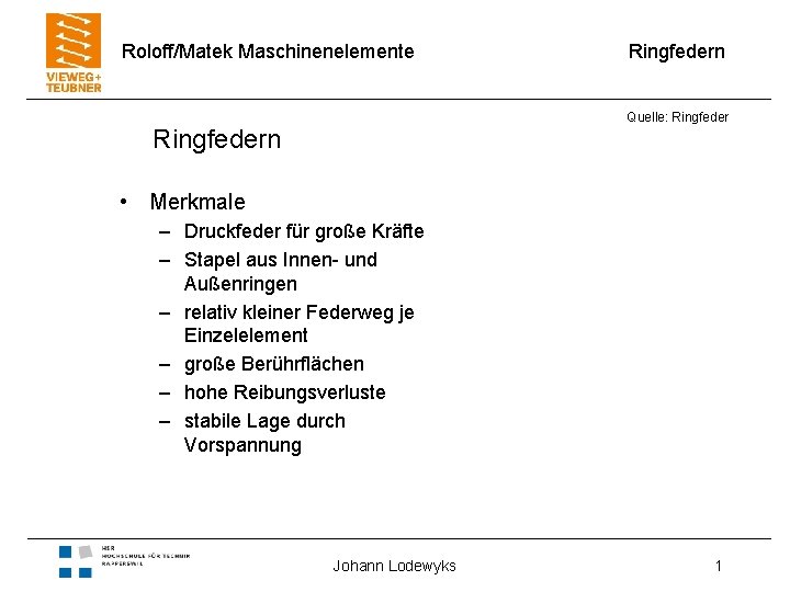 Roloff/Matek Maschinenelemente Ringfedern Quelle: Ringfedern • Merkmale – Druckfeder für große Kräfte – Stapel