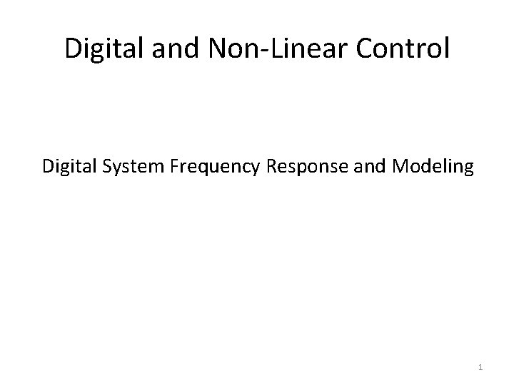 Digital and Non-Linear Control Digital System Frequency Response and Modeling 1 