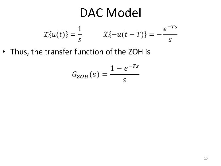 DAC Model • Thus, the transfer function of the ZOH is 15 