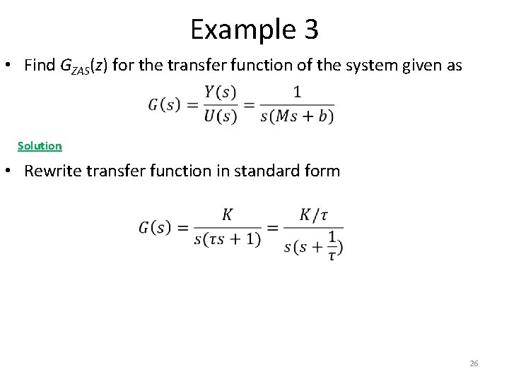 Example 3 • Find GZAS(z) for the transfer function of the system given as