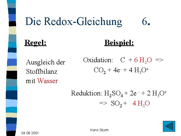 Die Redox-Gleichung Regel: Ausgleich der Stoffbilanz mit Wasser 6. Beispiel: Oxidation: C + 6