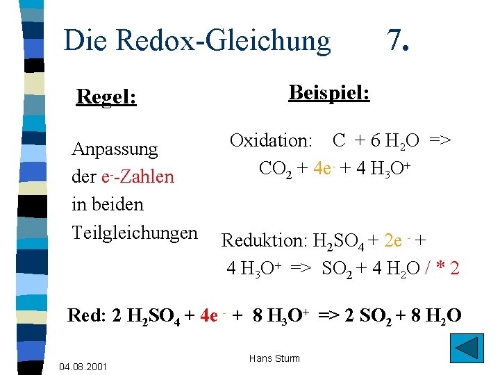 Die Redox-Gleichung Regel: Anpassung der e--Zahlen in beiden Teilgleichungen 7. Beispiel: Oxidation: C +