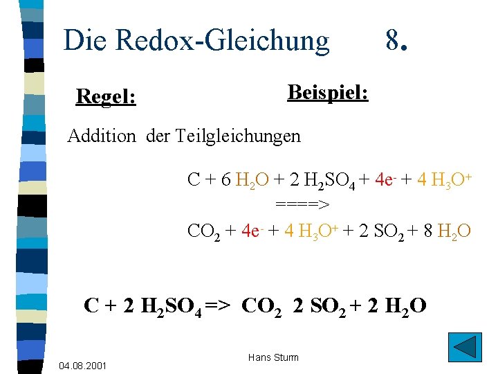 Die Redox-Gleichung Regel: 8. Beispiel: Addition der Teilgleichungen C + 6 H 2 O