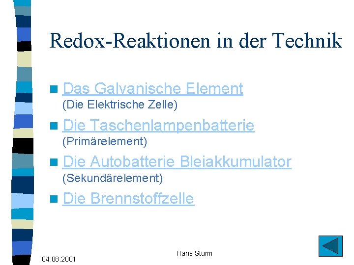 Redox-Reaktionen in der Technik n Das Galvanische Element (Die Elektrische Zelle) n Die Taschenlampenbatterie