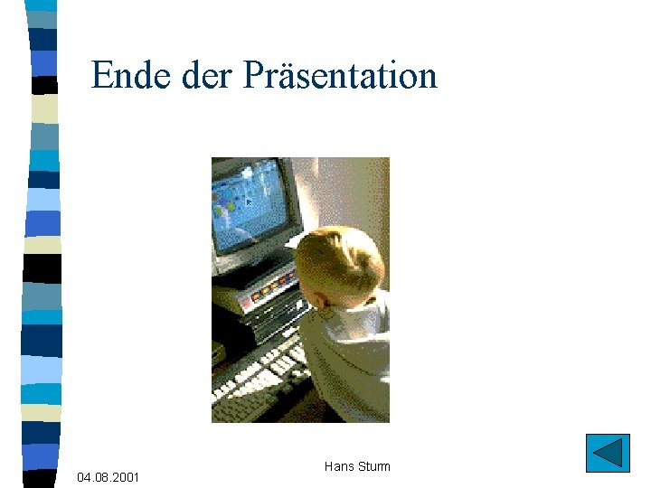 Ende der Präsentation 04. 08. 2001 Hans Sturm 