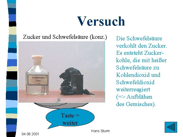 Versuch Zucker und Schwefelsäure (konz. ) Taste = weiter 04. 08. 2001 Hans Sturm