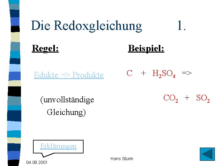 Die Redoxgleichung 1. Regel: Beispiel: Edukte => Produkte C CO 2 + SO 2