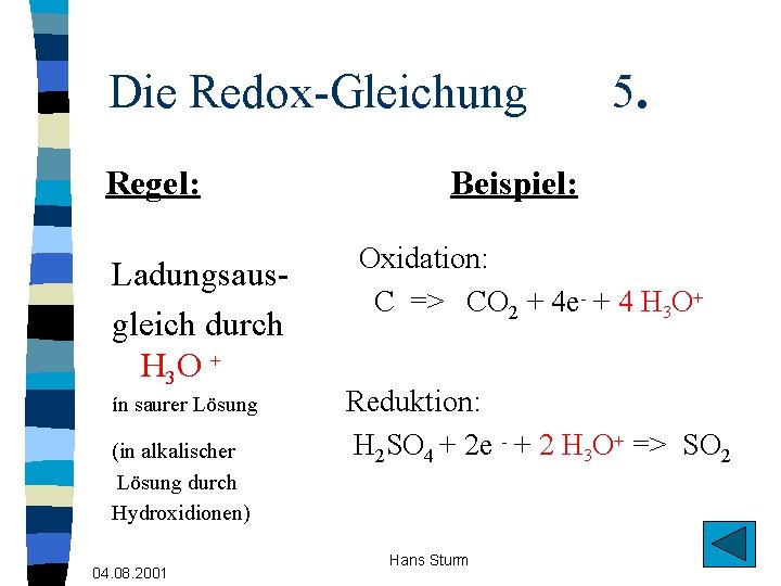 Die Redox-Gleichung Regel: Ladungsausgleich durch H 3 O + ín saurer Lösung (in alkalischer