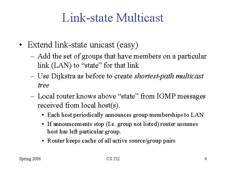 Link-state Multicast • Extend link-state unicast (easy) – Add the set of groups that