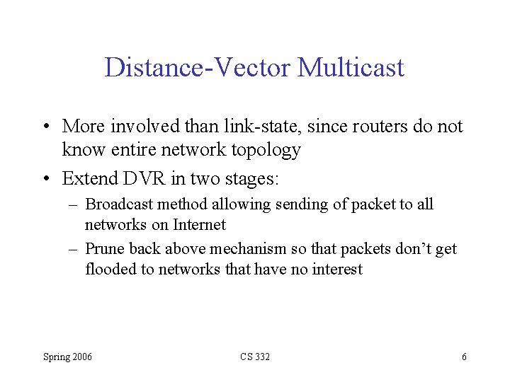 Distance-Vector Multicast • More involved than link-state, since routers do not know entire network