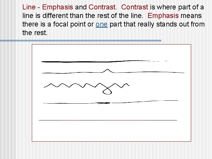 Line - Emphasis and Contrast is where part of a line is different than