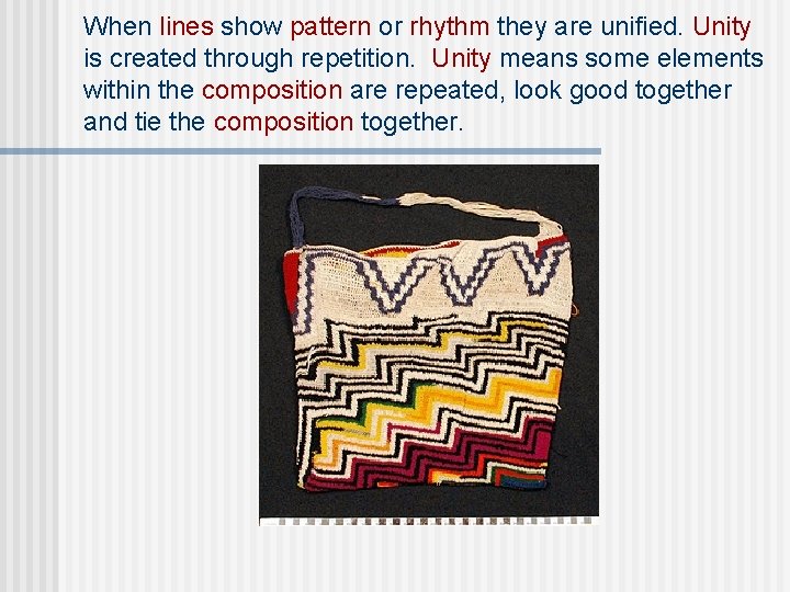When lines show pattern or rhythm they are unified. Unity is created through repetition.