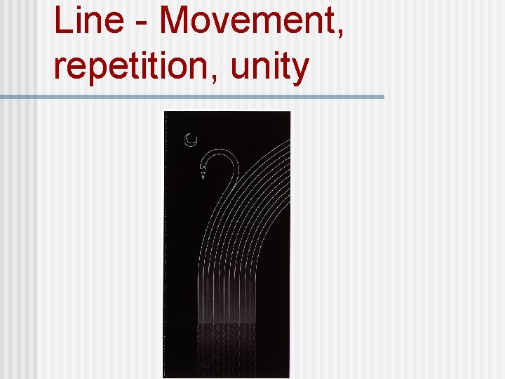 Line - Movement, repetition, unity 