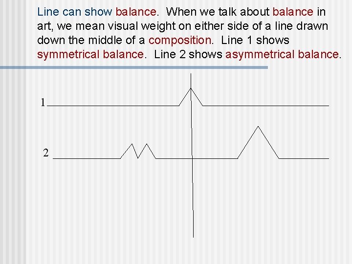 Line can show balance. When we talk about balance in art, we mean visual