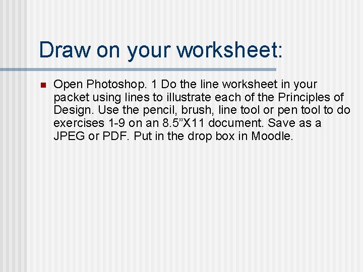 Draw on your worksheet: n Open Photoshop. 1 Do the line worksheet in your