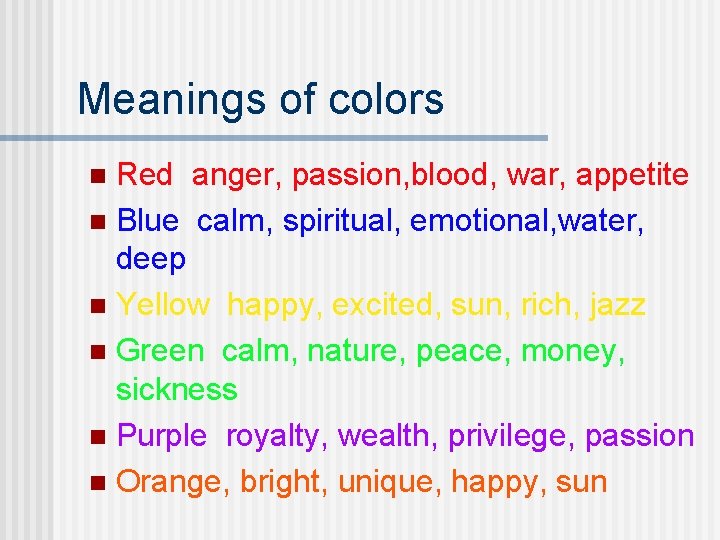 Meanings of colors Red anger, passion, blood, war, appetite n Blue calm, spiritual, emotional,