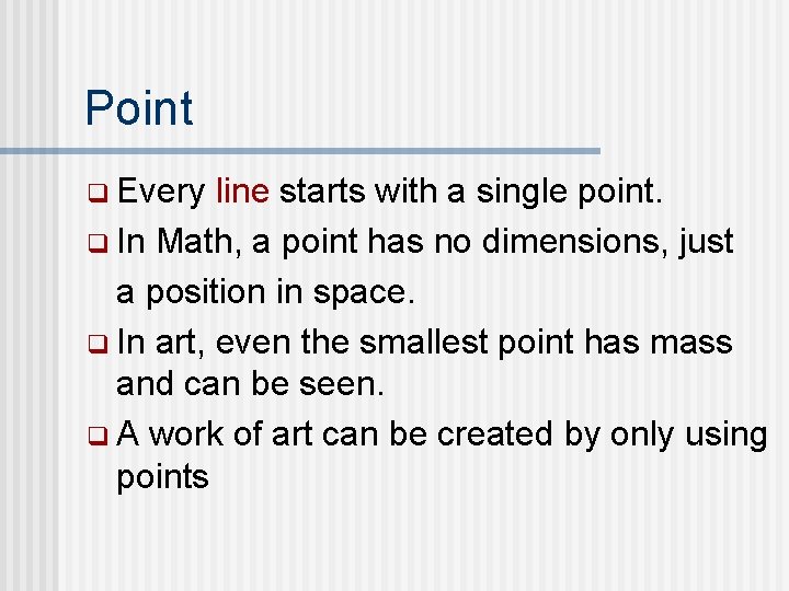 Point q Every line starts with a single point. q In Math, a point