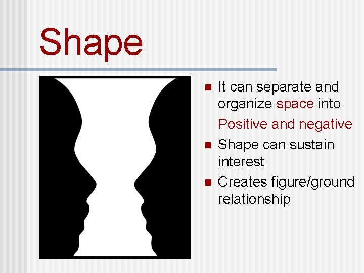 Shape n n n It can separate and organize space into Positive and negative