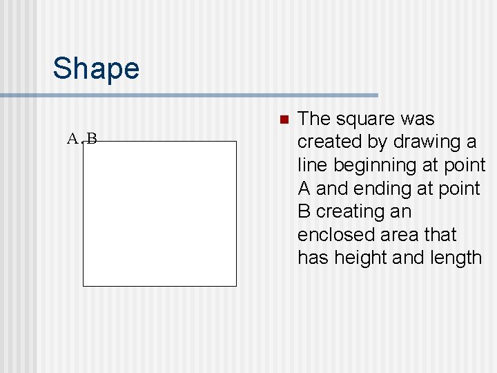 Shape. A B n The square was created by drawing a line beginning at