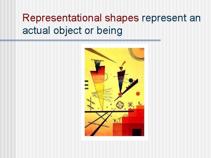 Representational shapes represent an actual object or being 