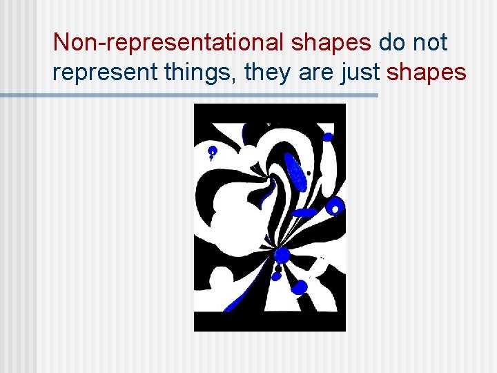 Non-representational shapes do not represent things, they are just shapes 