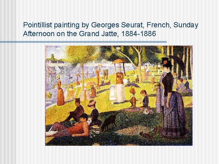 Pointillist painting by Georges Seurat, French, Sunday Afternoon on the Grand Jatte, 1884 -1886