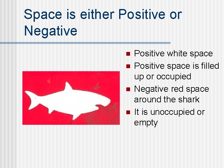 Space is either Positive or Negative n n Positive white space Positive space is