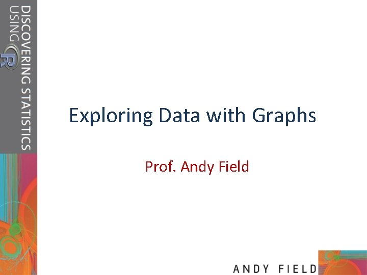 Exploring Data with Graphs Prof. Andy Field 