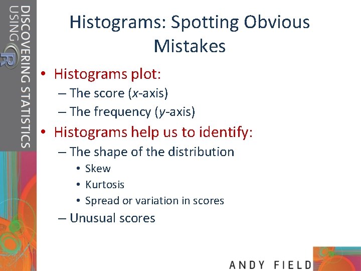 Histograms: Spotting Obvious Mistakes • Histograms plot: – The score (x-axis) – The frequency