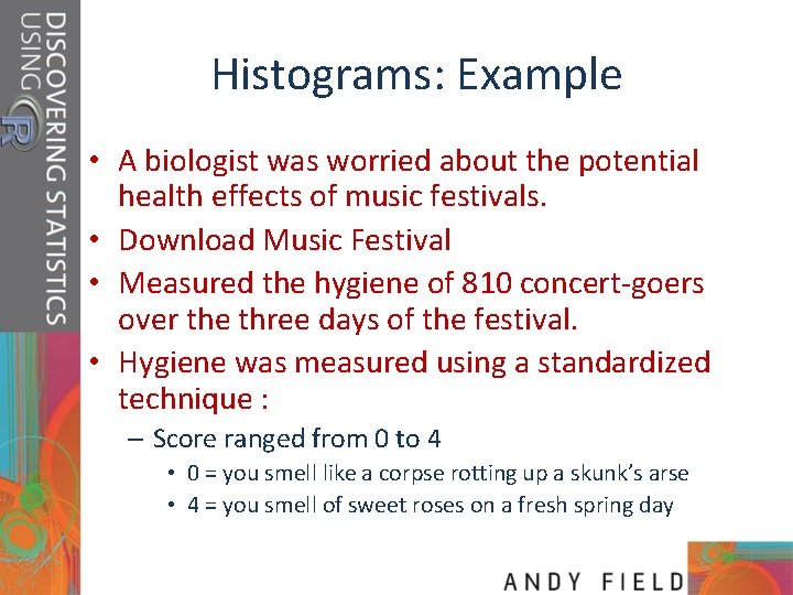 Histograms: Example • A biologist was worried about the potential health effects of music