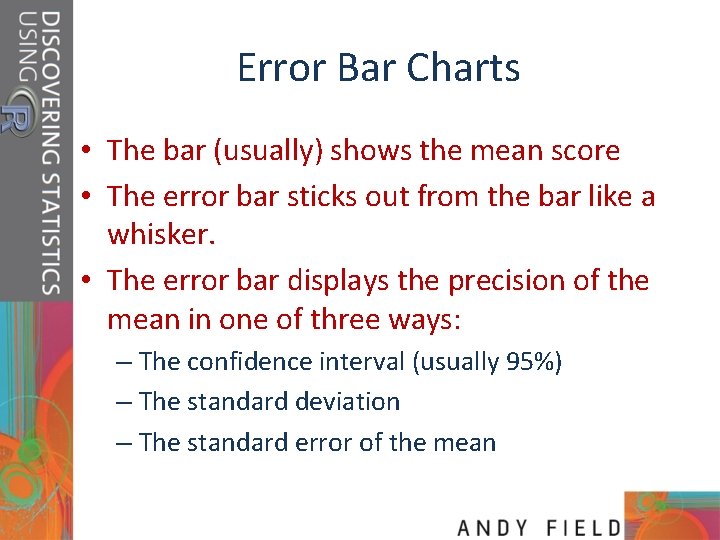 Error Bar Charts • The bar (usually) shows the mean score • The error