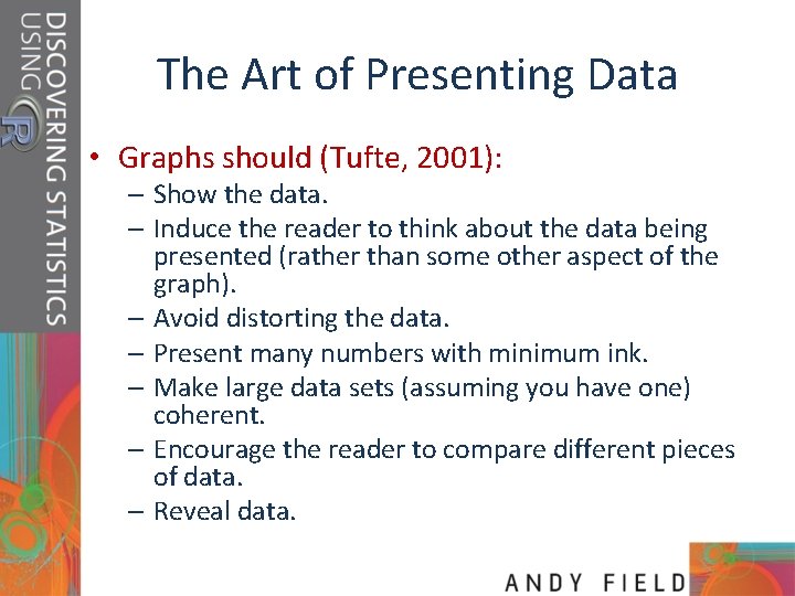 The Art of Presenting Data • Graphs should (Tufte, 2001): – Show the data.