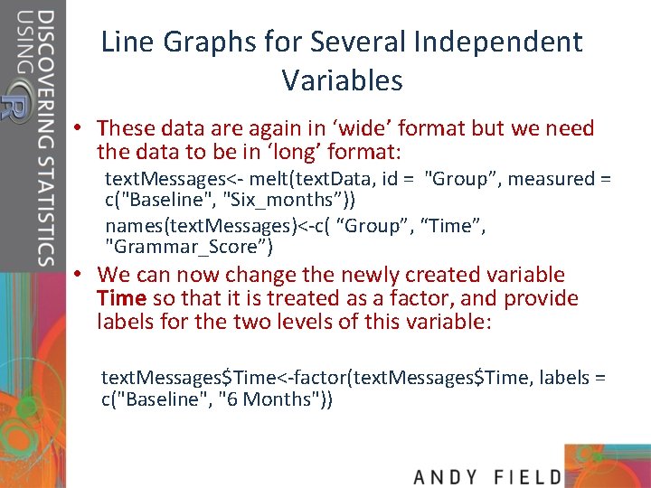 Line Graphs for Several Independent Variables • These data are again in ‘wide’ format