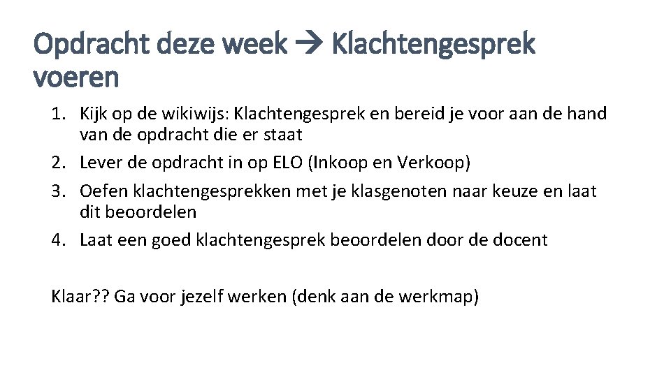 Opdracht deze week Klachtengesprek voeren 1. Kijk op de wikiwijs: Klachtengesprek en bereid je