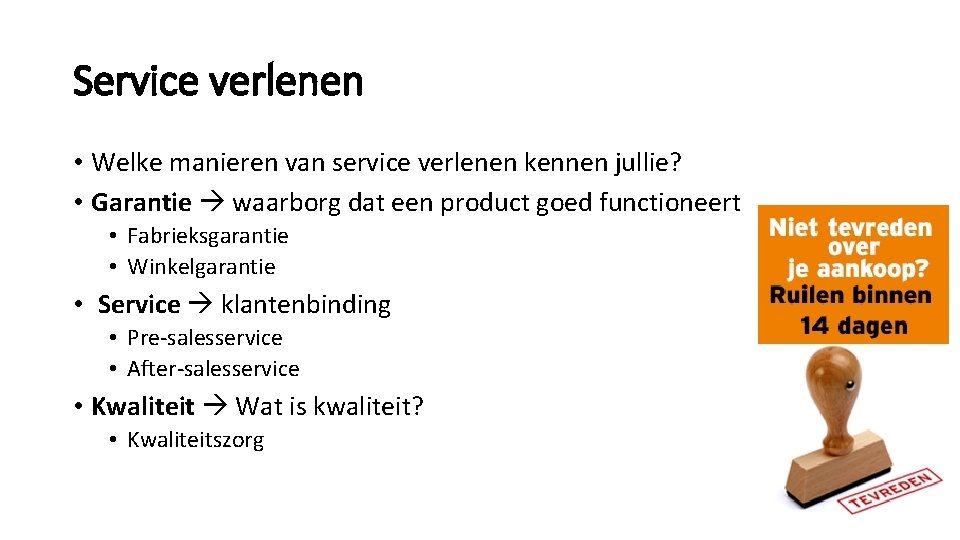 Service verlenen • Welke manieren van service verlenen kennen jullie? • Garantie waarborg dat