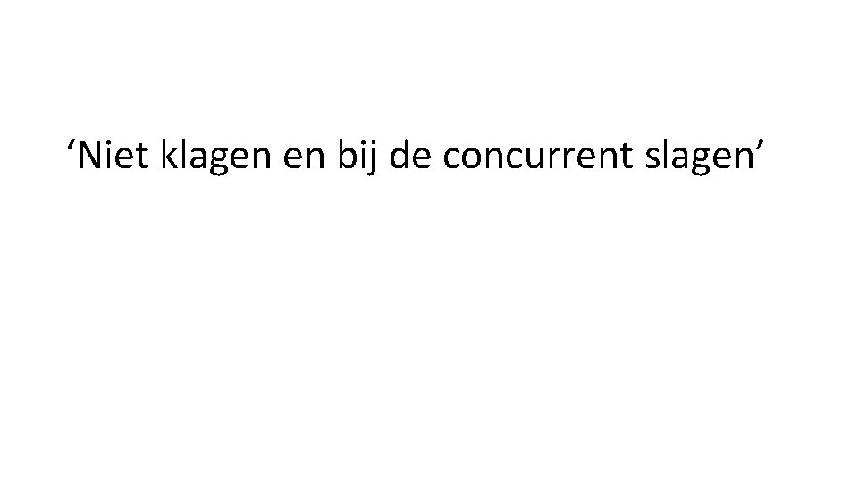 ‘Niet klagen en bij de concurrent slagen’ 
