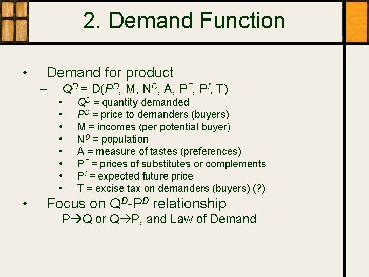 2. Demand Function • Demand for product – QD = D(PD, M, ND, A,