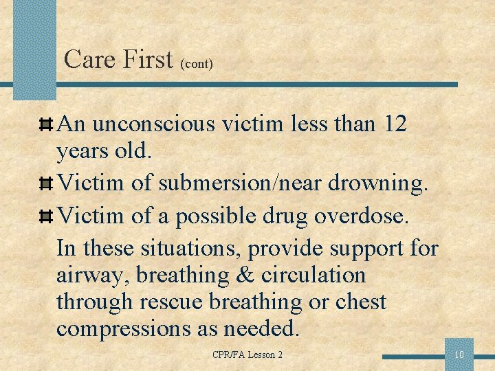 Care First (cont) An unconscious victim less than 12 years old. Victim of submersion/near