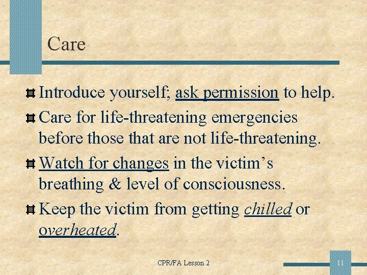 Care Introduce yourself; ask permission to help. Care for life-threatening emergencies before those that